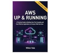AWS UP & RUNNING: A Practical Guide to Building Your First Scalable and CostEffective Application on Amazon Web Services.: 1 (Cloud and Kubernetes from Beginners to Advanced)