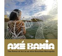 Axé Bahia: The Power of Art in an Afro-Brazilian Metropolis