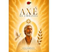Axé de Umbanda - Guia Completo da Energia Sagrada: Um guia profundo e essencial sobre o Axé - a energia sagrada que move a Umbanda. Entende, sente e ... e com o teu próprio caminho espiritual.
