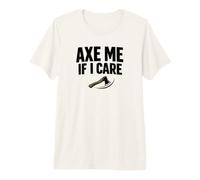 Axe Me If I Care de papá lanzando Hacha de leñador Camiseta Premium