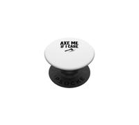 Axe Me If I Care de papá lanzando Hacha de leñador PopSockets PopGrip Adhesivo