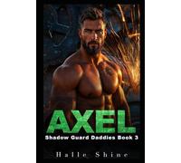 Axel: An Age Play, DDlg, Bodyguard Protector, Second Chance Romance (Shadow Guard Daddies)