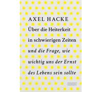 Axel Hacke Über die Heiterkeit in schwierigen Zeiten und die Frage, (Tapa dura)