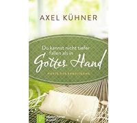 Axel Kühner Du kannst nicht tiefer fallen als in Gottes Hand: Worte (Tapa dura)