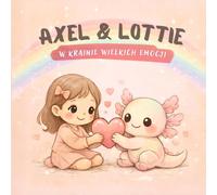 Axel & Lottie: Wielkie emocje - ciepła książeczka o uczuciach dla dzieci w wieku 3-7 lat