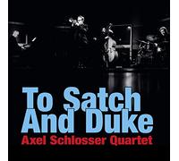 Axel Schlosser Quartet - Axel Schlosser Quartet : To Satch And Duke.