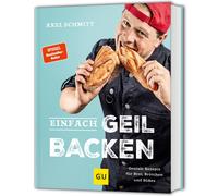 Axel Schmitt Einfach geil Backen: Geniale Rezepte für Brot, Brötchen (Tapa dura)