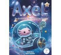 Axel The Axolotl and the Bubbly Star Rescue: A Bubbly Space Adventure About Friendship and Bravery