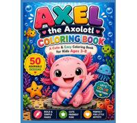 Axel the Axolotl Coloring Book: A Cute & Easy Coloring Book for Kids Ages 3-8