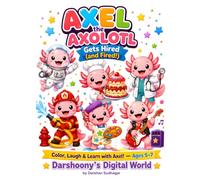 Axel the Axolotl Gets Hired (and Fired!): Color, Laugh & Learn with Axel! (Darshoony's Digital World)