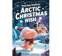 Axel the Axolotl's Arctic Christmas Wish: A magical winter adventure about courage, friendship, and saving Christmas joy ¿¿¿: 4