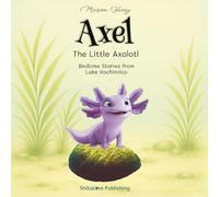 Axel - The Little Axolotl: Bedtime Stories from Lake Xochimilco