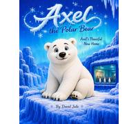 Axel the Polar Bear's New Peaceful Home: Axel the Polar Bear's New Peaceful Home (Happy Hollow Zoo Friends)