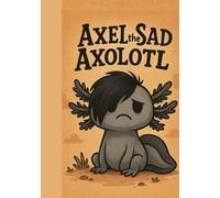 Axel The Sad Axolotl
