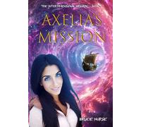Axelia's Mission: The Interdimensional Brigade - Book 1