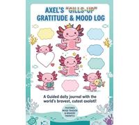 Axel's Gills-Up Gratitude & Mood Log: Gills-Up Bravery Prompts for Growth Mindset, Self-Confidence, Emotional Intelligence, and Daily Positive Affirmations for Kids Ages 3-6