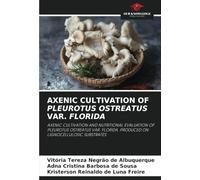 AXENIC CULTIVATION OF PLEUROTUS OSTREATUS VAR. FLORIDA: AXENIC CULTIVATION AND NUTRITIONAL EVALUATION OF PLEUROTUS OSTREATUS VAR. FLORIDA, PRODUCED ON LIGNOCELLULOSIC SUBSTRATES