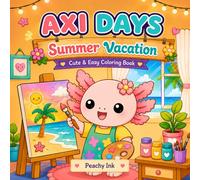 Axi Days - Summer Vacation: Cute and Cozy Coloring Book Featuring Fun Summer Scenes, Beach Days, Café Moments and Bold and Easy Designs for Teens and Adults