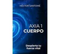 AXIA 1 - CUERPO: Despierta tu fuerza vital