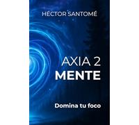 AXIA 2 - MENTE: Domina tu foco