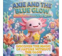 Axie and the Blue Glow: A story about screen anxiety for kids: ages 3-5