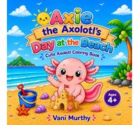 Axie the Axolotl's Day at the Beach (Amazing Axolotl Adventures)