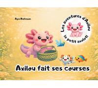 Axilou fait ses courses: Les aventures d'Axilou le petit axolotl