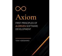 Axiom: First Principles of AI-Driven Software Development