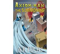 Axiom-man: The Summoning: A Superhero Novel [The Axiom-man Saga Book 5]