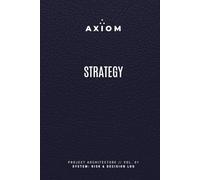 AXIOM Project Manager Logbook: The Executive Notebook for Agile Strategy, Risk Management, and Daily Action Items (AXIOM Professional Logbooks)