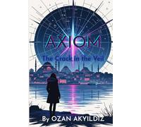 AXIOM: The Crack in the Veil (Book 1 of 5): A Urban Fantasy Thriller