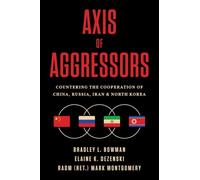 Axis of Aggressors: Countering the Cooperation of China, Russia, Iran & North Korea