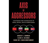 Axis of Aggressors: Countering the Cooperation of China, Russia, Iran & North Korea