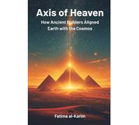 Axis of Heaven: How Ancient Builders Aligned Earth with the Cosmos