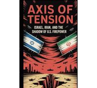 Axis of Tension: Israel, Iran, and the Shadow of U.S. Firepower