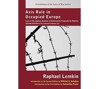 Axis Rule in Occupied Europe: Laws of Occupation, Analysis of Government, Proposals for Redress. Second Edition by the Lawbook Exchange, Ltd. ... the Laws of War Publications of the Carnegie)