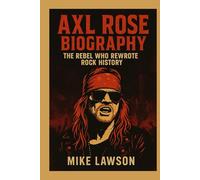 Axl Rose Biography:: The Rebel Who Rewrote Rock History