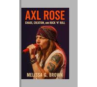 Axl Rose: Chaos, Creation, and Rock 'n' Roll