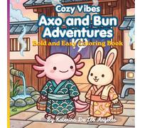 Axo and Bun Adventures: Cozy Vibes Coloring Book: Simple and Stress-Free Coloring Book | Bold and Easy Japan-Inspired Scenes for Relaxation