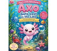 Axo Gets Lost: A Fun Coloring Story with Activities, Simple Learning, and Amazing Axolotl Facts for Kids Ages 4-8 (Axo's Little Adventures)