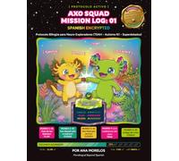 Axo-Squad Mission Log 01: A Bilingual Spanish-English Activity Book for Neurodivergent & Heritage Kids (Edición en Español) (Morelingual: Beyond Spanish)