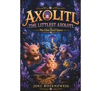 Axolitl the Littlest Axolotl - The Glow Pearl Quest (Axolitl the Littlest Axolotl Adventures)