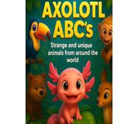 Axolotl ABC's: Strange and unique animals from around the world. Cute kids learning book. (Axolotl ABC's Kids learning series)