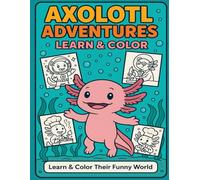 Axolotl Adventure: Learn and Color - includes interesting facts about smiley axolotls as each page is an adventure, great for a gift or mindful relaxation (Coloring Books for Young and Old)