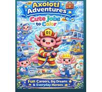 Axolotl Adventures 4: Cute Jobs to Color: Fun Career Adventures & Imaginative Jobs for Kids
