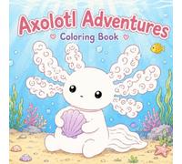 Axolotl Adventures: 40 Adorable Coloring Pages of a Cozy Axolotl's Daily Life