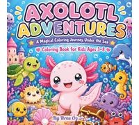 Axolotl Adventures: A Magical Coloring Journey Under the Sea: Coloring Book for Kids Ages 3-8
