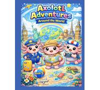 Axolotl Adventures: Around the World: Fun Travel Adventures to Color for Kids