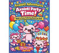 Axolotl Adventures: Axolotl Party Time! Bold & Easy Coloring Book for Kids: Fun, Cute & Easy Party-Themed Coloring Pages for Kids Ages 3-8 | Big Bold ... 8.5 x 11 (Axolotl Adventures Coloring Books)