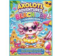 Axolotl Adventures: Beach Day Coloring Book: Super Cute Summer Axolotls with Sand, Seashells & Sunny Fun! Bold & Easy Designs • Thick Lines • No ... 8.5 x 11 (Axolotl Adventures Coloring Books)